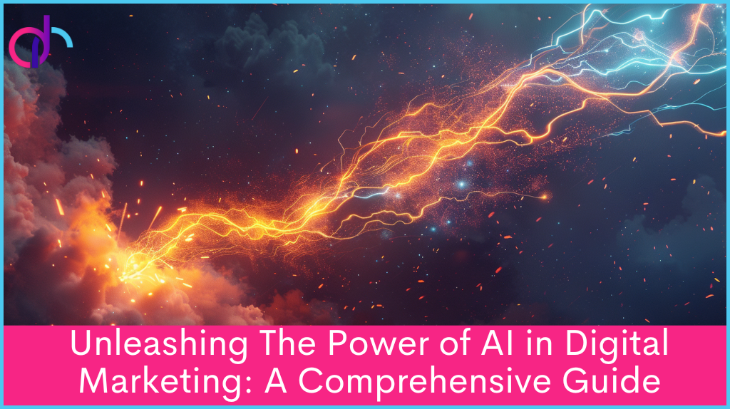 Unleashing the Power of AI in Digital Marketing: A Comprehensive Guide