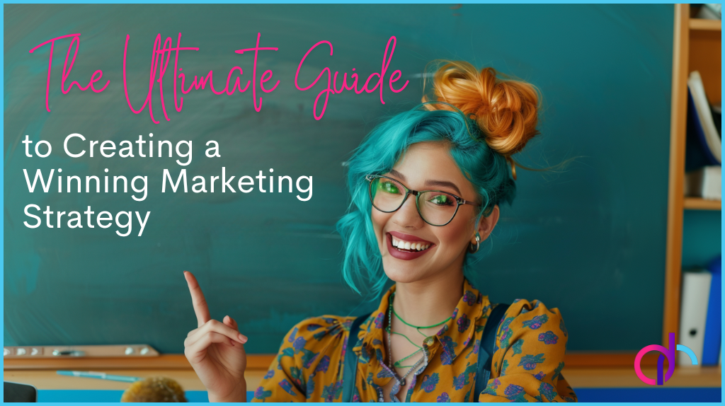 The Ultimate Guide to Creating a Winning Marketing Strategy